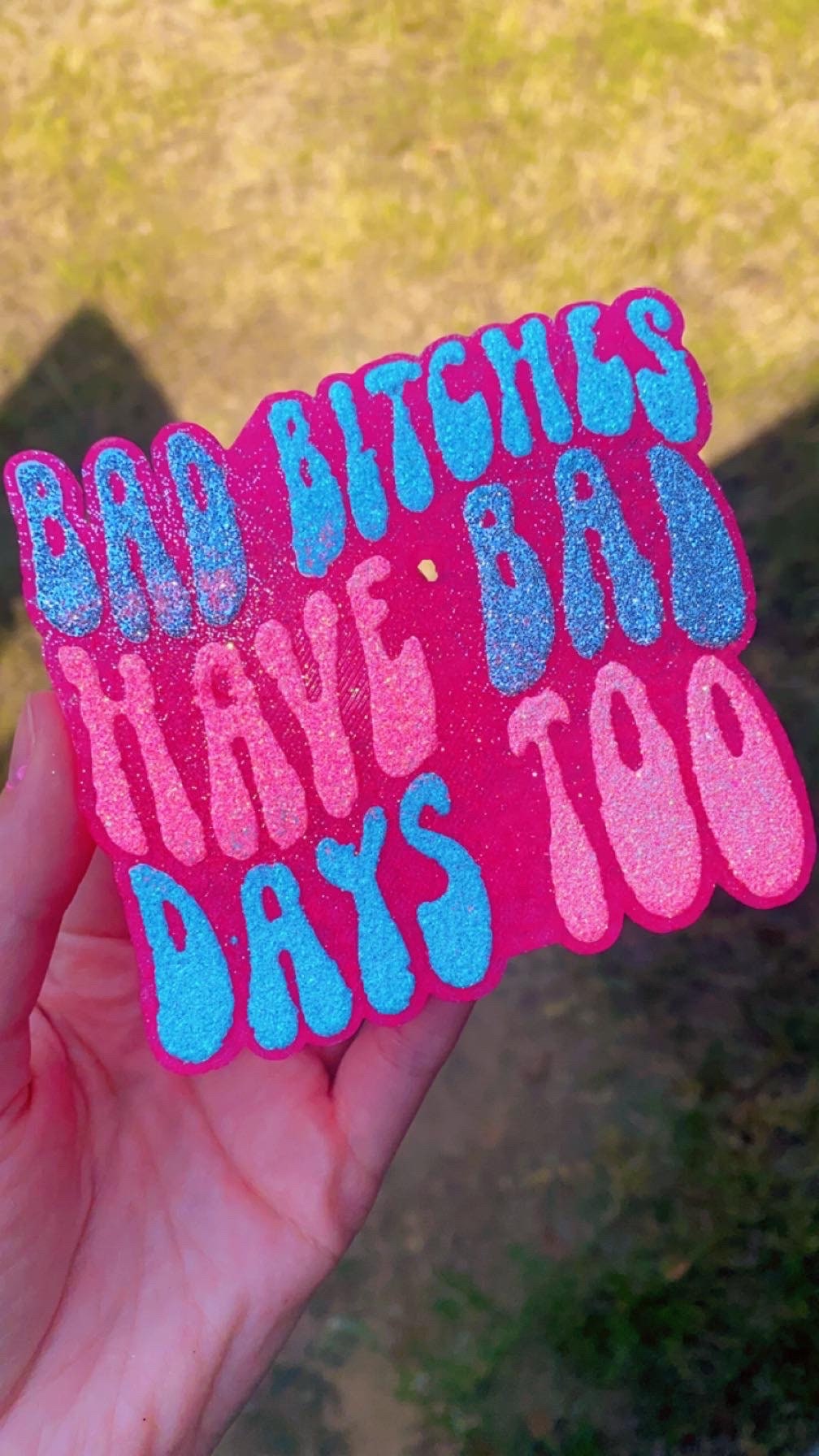 Bad B’s Have Bad Days Too Freshie