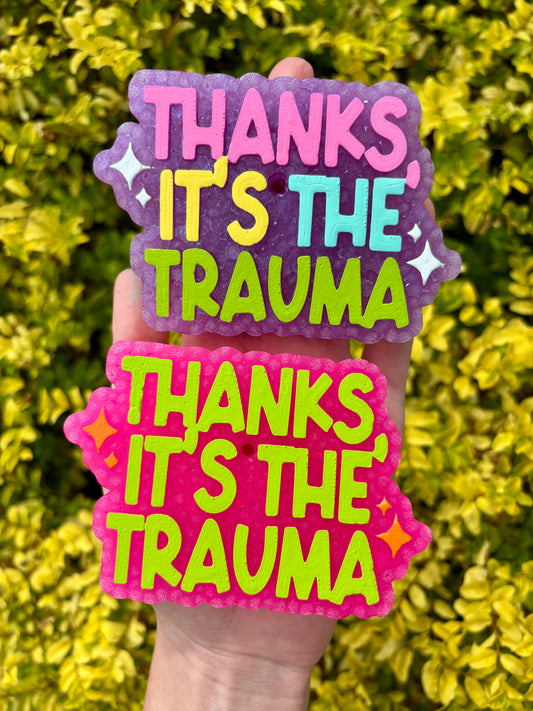 Thanks It's The Trauma Freshie
