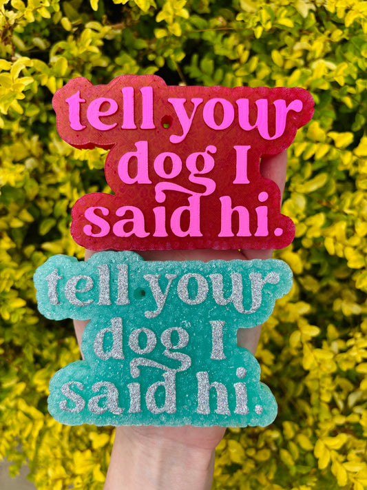 Tell Your Dog I Said Hi Freshie