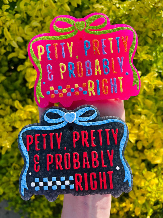Petty, Pretty & Probably Right Freshie